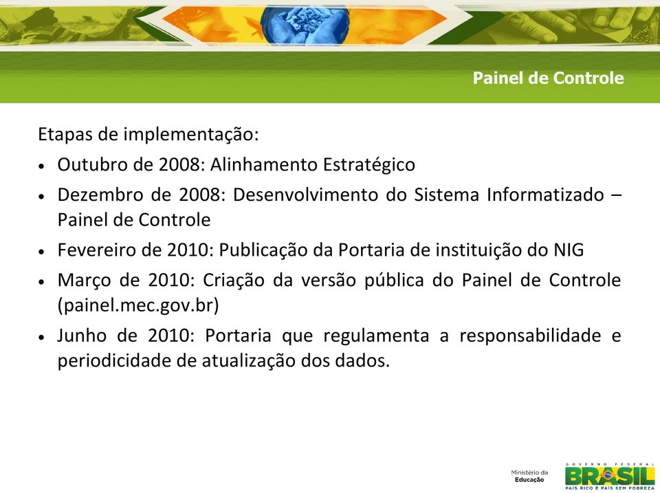 de instituição do NIG Março de 2010: Criação da versão pública do Painel de Controle (painel.mec.gov.