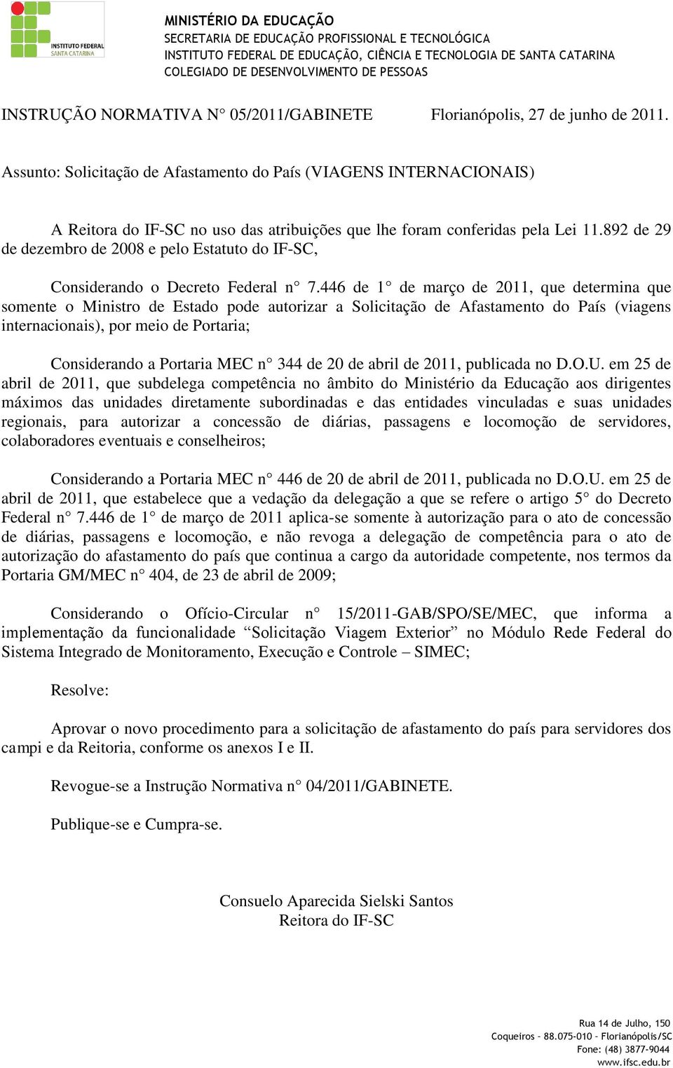 892 de 29 de dezembro de 2008 e pelo Estatuto do IF-SC, Considerando o Decreto Federal n 7.