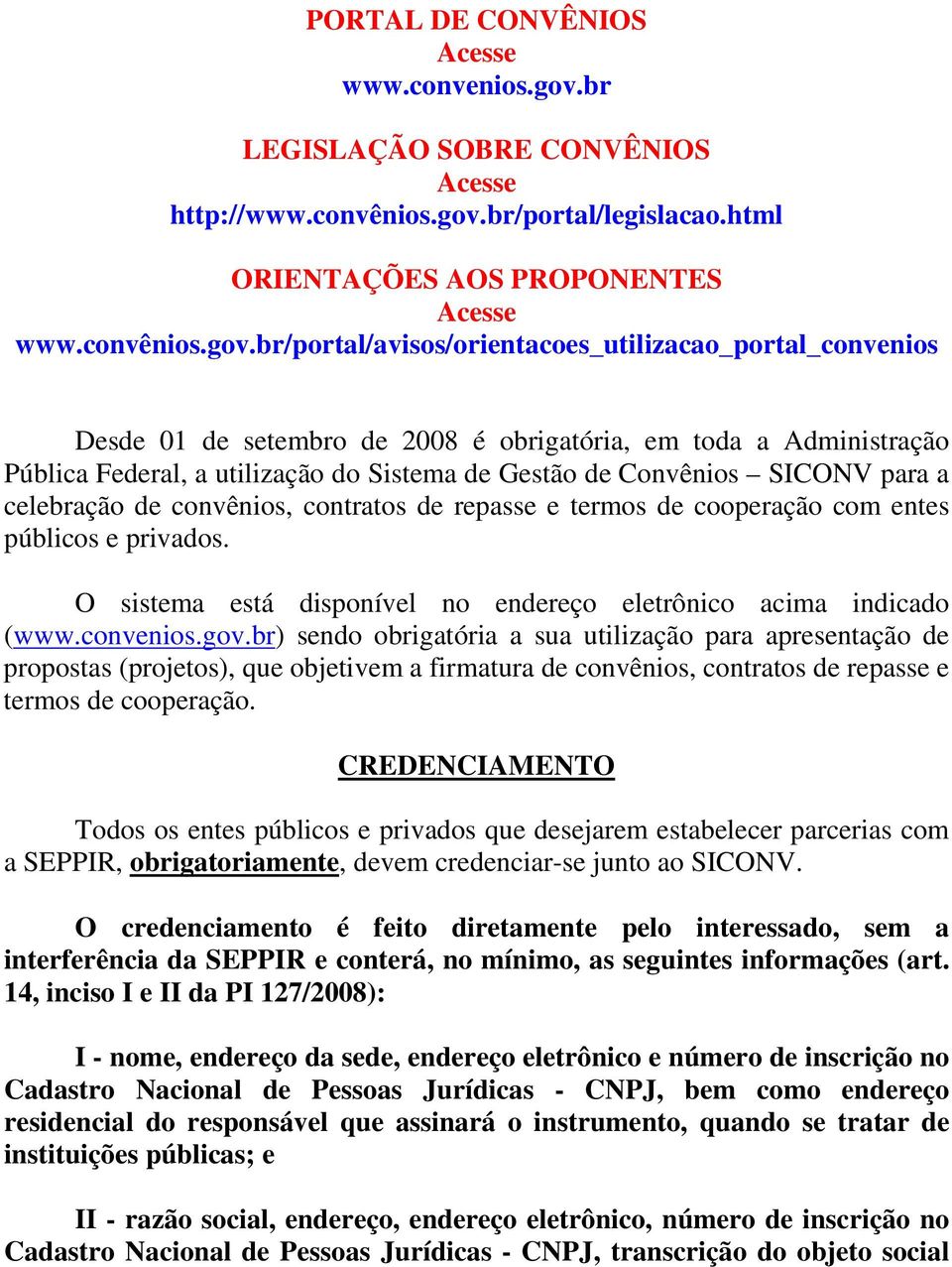 br/portal/legislacao.html ORIENTAÇÕES AOS PROPONENTES www.convênios.gov.