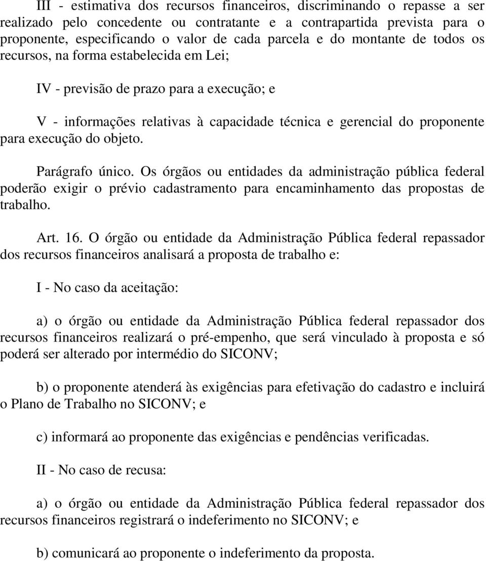 objeto. Parágrafo único. Os órgãos ou entidades da administração pública federal poderão exigir o prévio cadastramento para encaminhamento das propostas de trabalho. Art. 16.