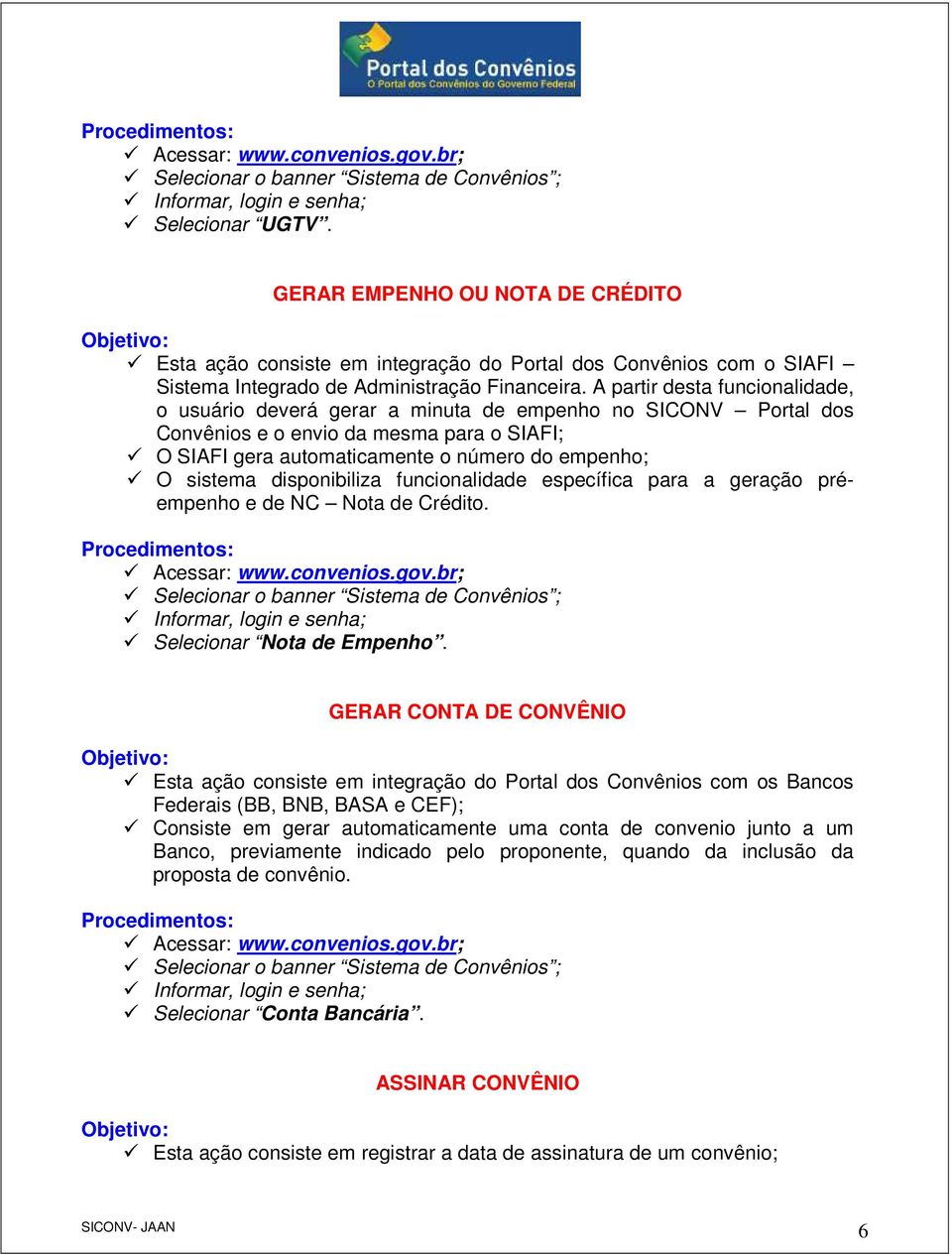 disponibiliza funcionalidade específica para a geração préempenho e de NC Nota de Crédito. Selecionar Nota de Empenho.