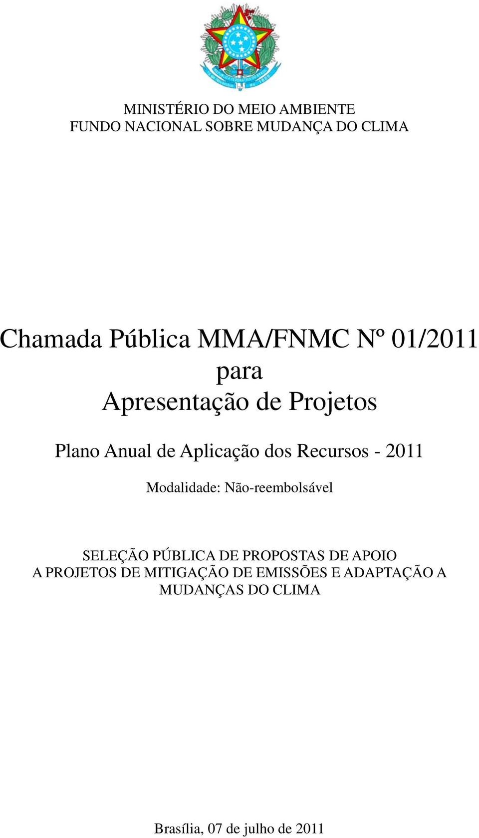 Recursos - 2011 Modalidade: Não-reembolsável SELEÇÃO PÚBLICA DE PROPOSTAS DE APOIO A