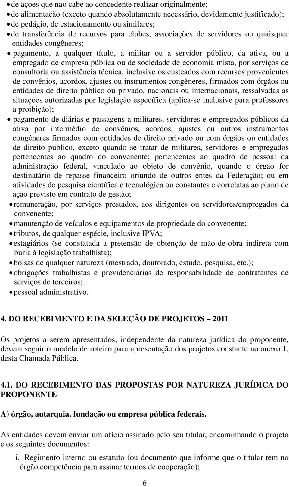 pública ou de sociedade de economia mista, por serviços de consultoria ou assistência técnica, inclusive os custeados com recursos provenientes de convênios, acordos, ajustes ou instrumentos