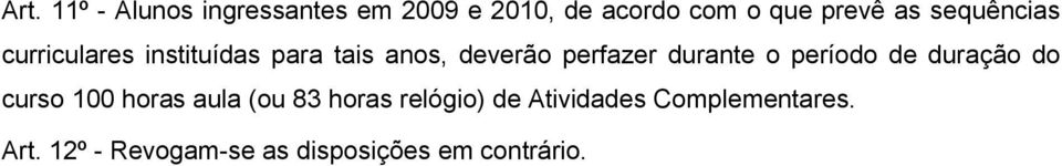 durante o período de duração do curso 100 horas aula (ou 83 horas relógio)