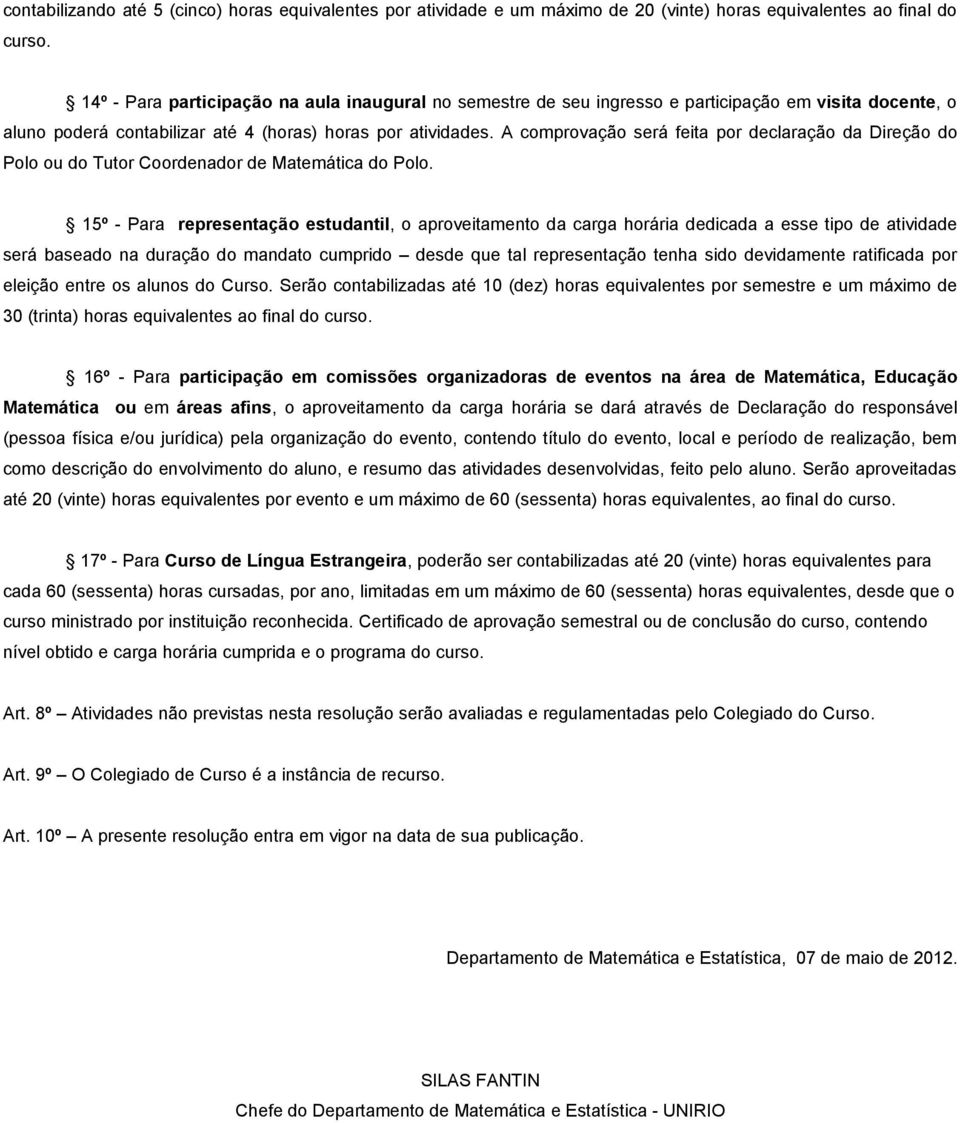 A comprovação será feita por declaração da Direção do Polo ou do Tutor Coordenador de Matemática do Polo.