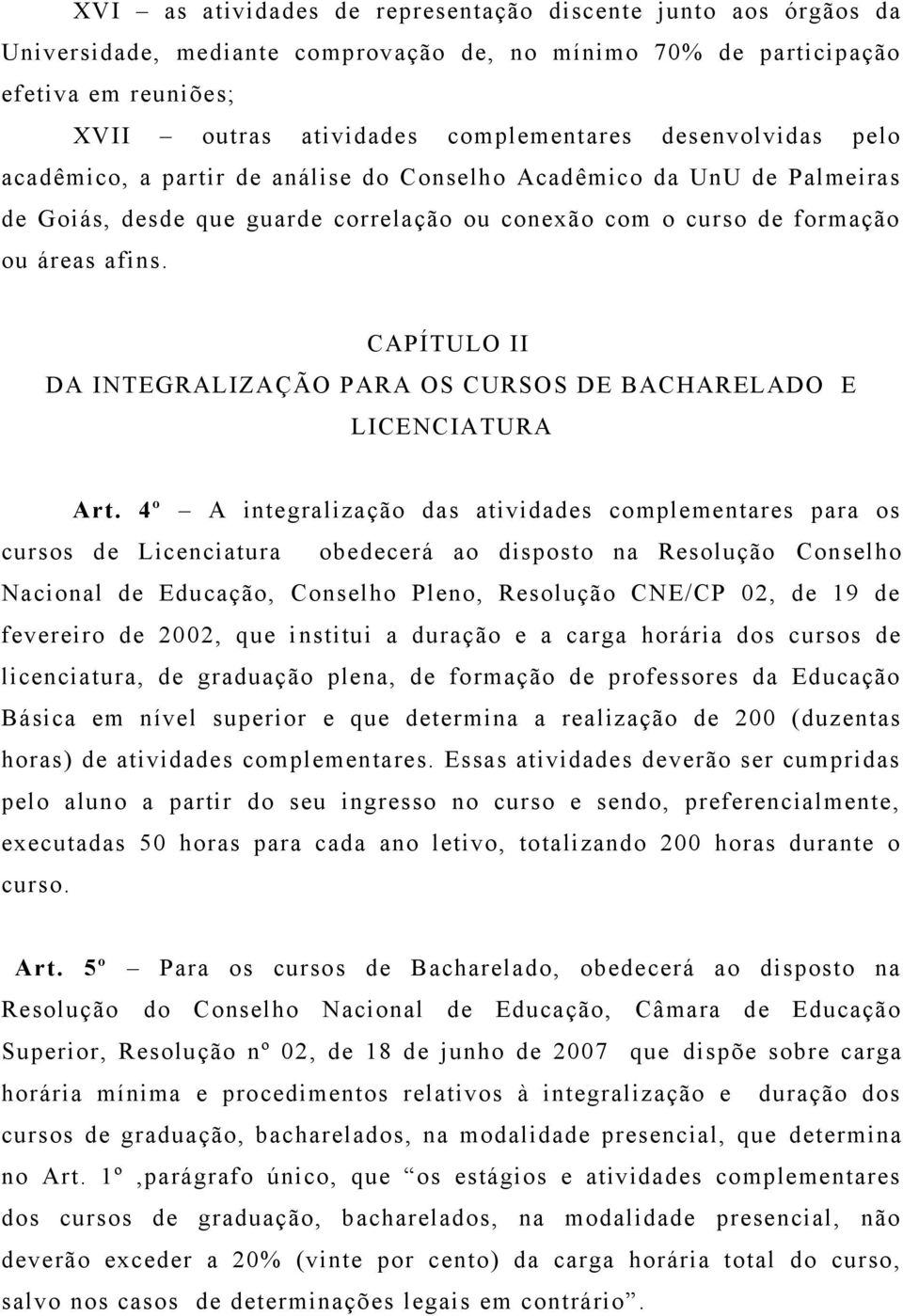 CAPÍTULO II DA INTEGRALIZAÇÃO PARA OS CURSOS DE BACHARELADO E LICENCIATURA Art.