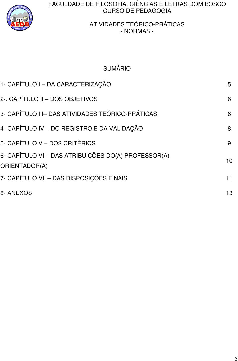 REGISTRO E DA VALIDAÇÃO 8 5- CAPÍTULO V DOS CRITÉRIOS 9 6- CAPÍTULO VI