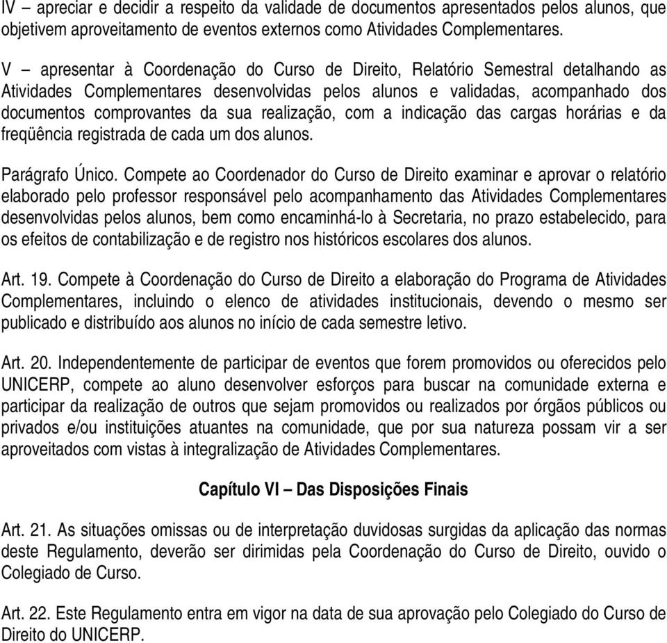 realização, com a indicação das cargas horárias e da freqüência registrada de cada um dos alunos. Parágrafo Único.