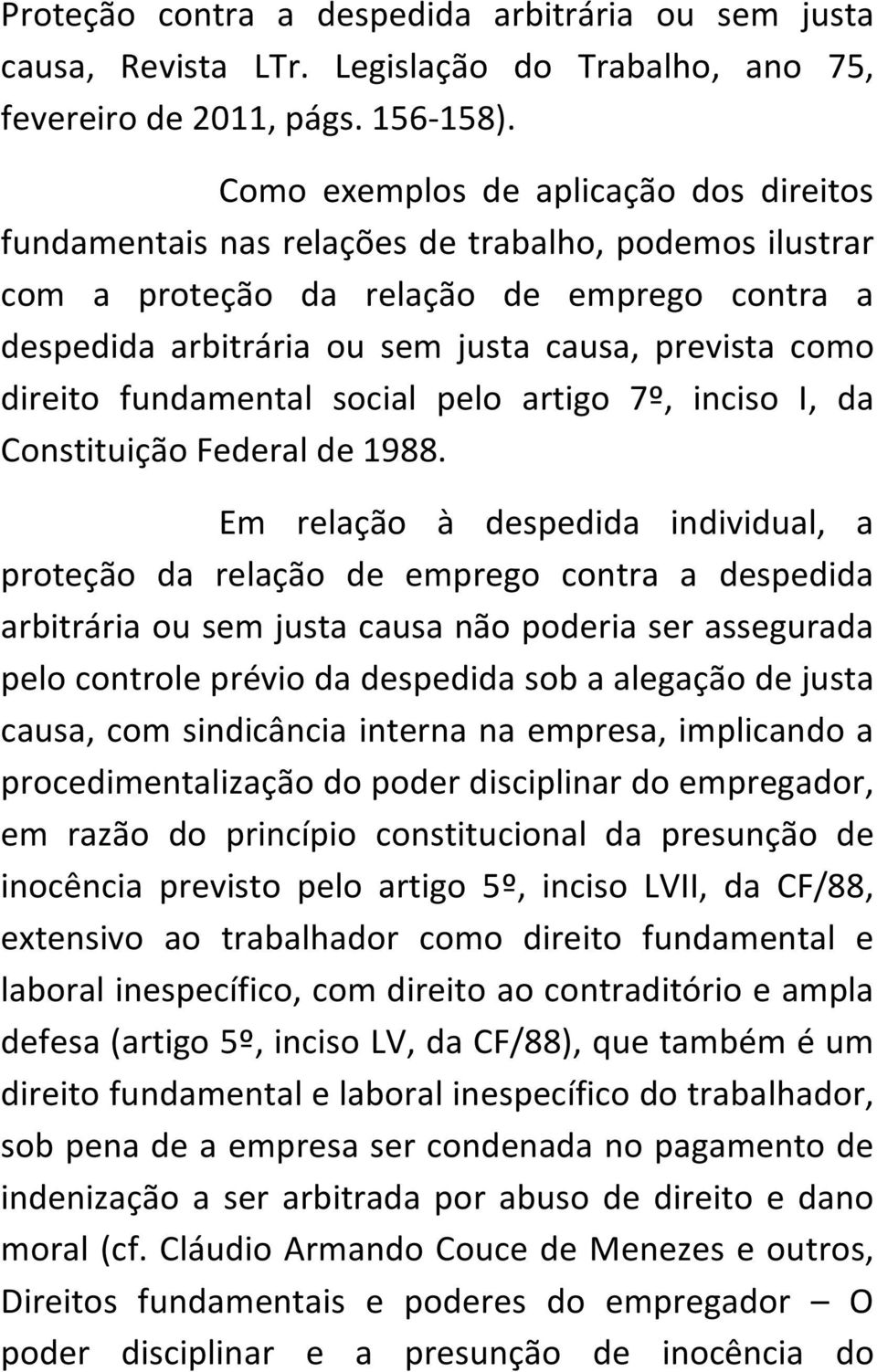direito fundamental social pelo artigo 7º, inciso I, da Constituição Federal de 1988.