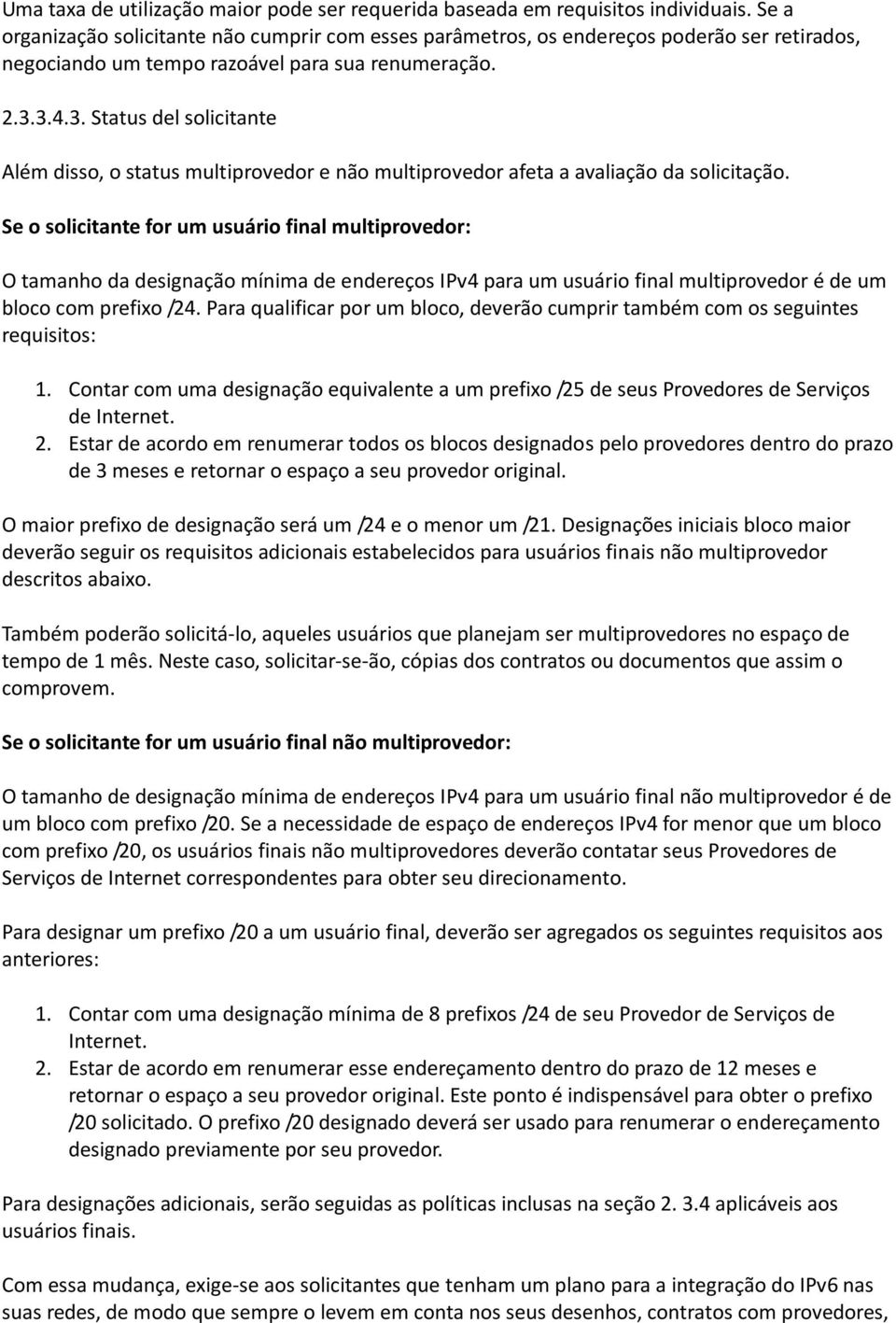 3.4.3. Status del solicitante Além disso, o status multiprovedor e não multiprovedor afeta a avaliação da solicitação.