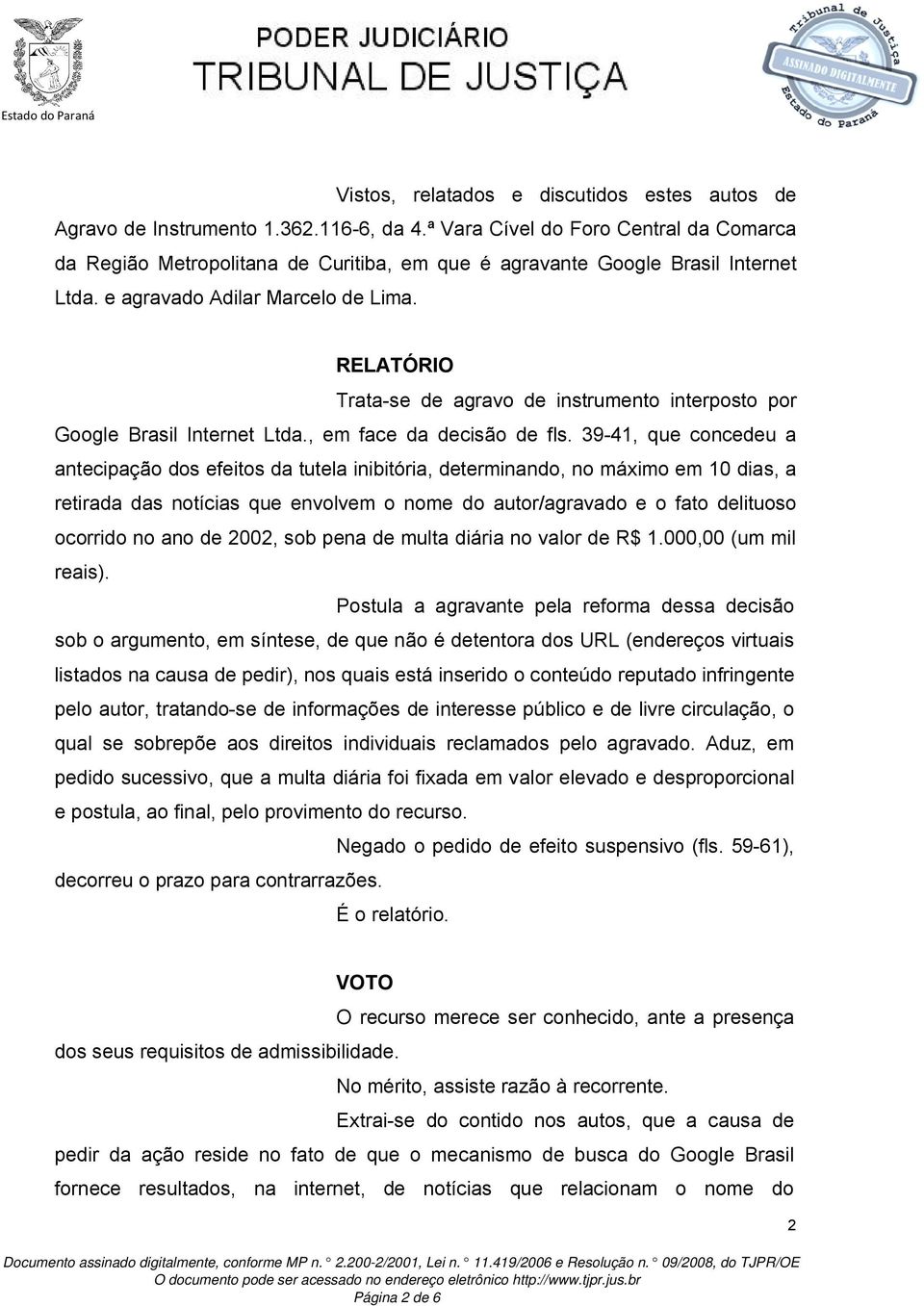 RELATÓRIO Trata-se de agravo de instrumento interposto por Google Brasil Internet Ltda., em face da decisão de fls.