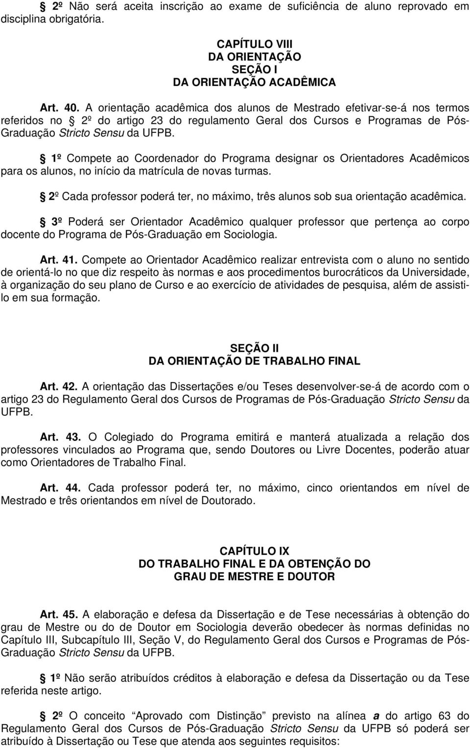 1º Compete ao Coordenador do Programa designar os Orientadores Acadêmicos para os alunos, no início da matrícula de novas turmas.