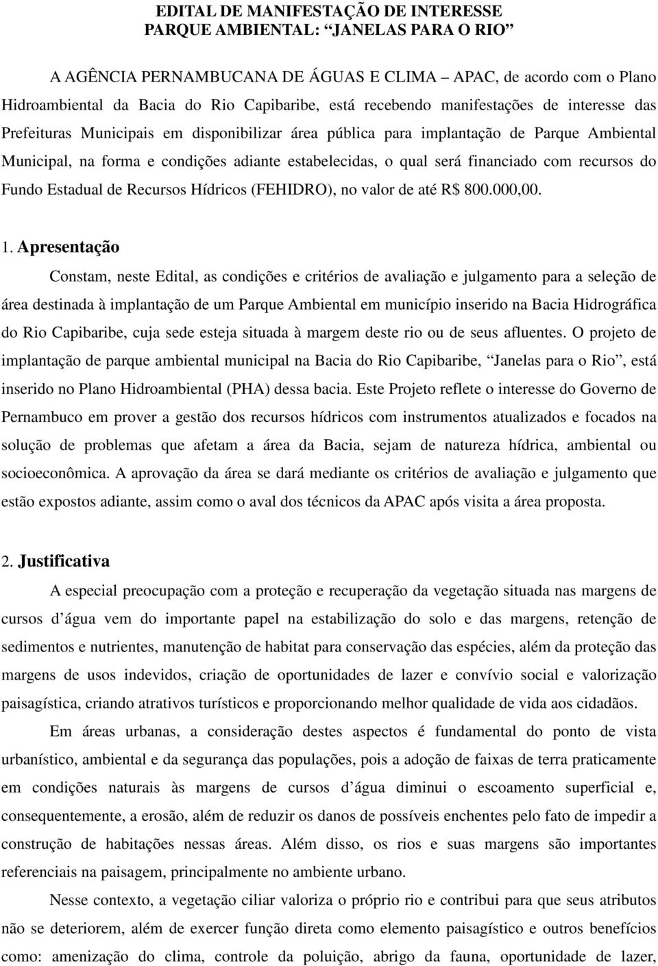 com recursos do Fundo Estadual de Recursos Hídricos (FEHIDRO), no valor de até R$ 800.000,00. 1.