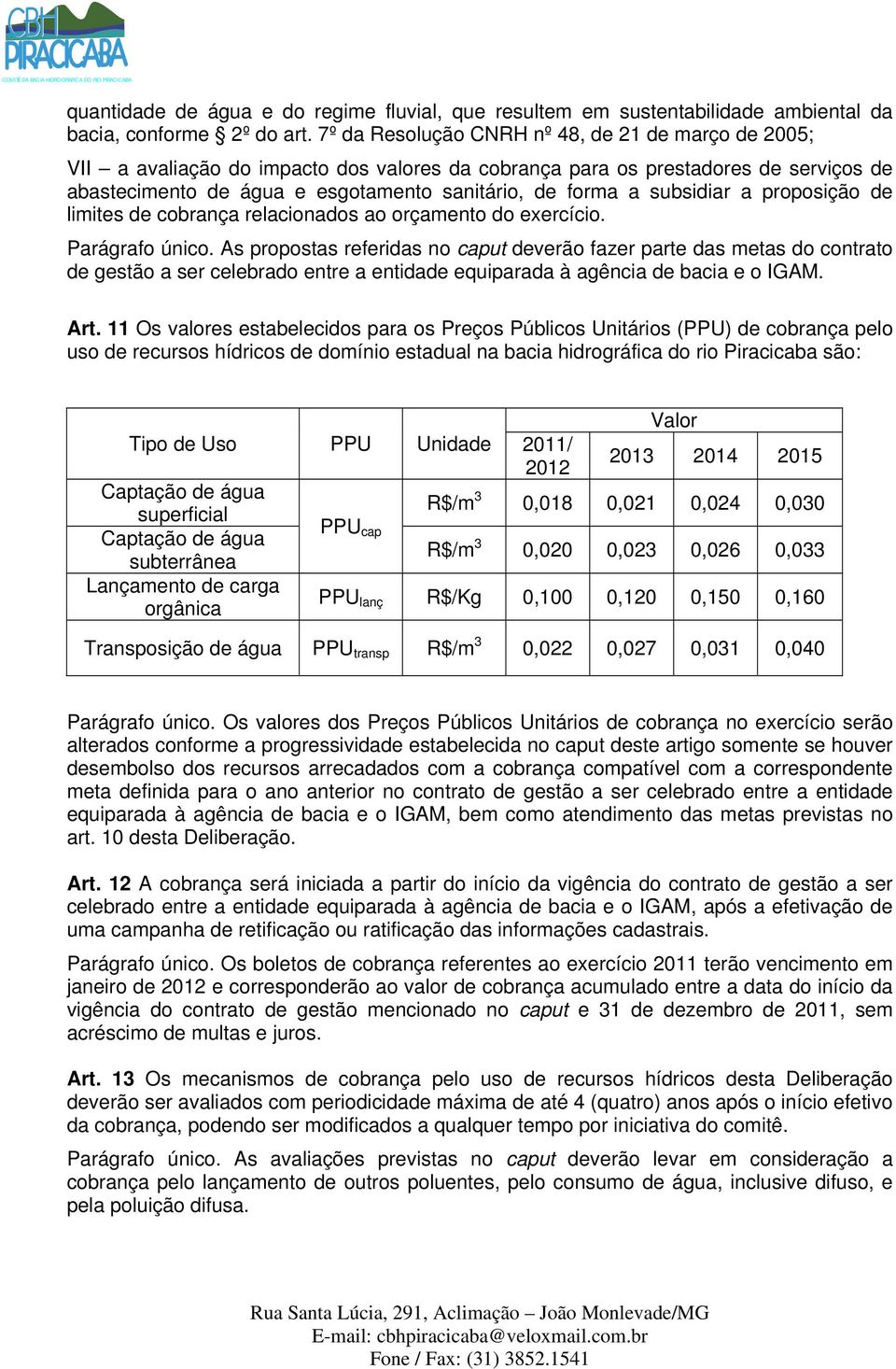 subsidiar a proposição de limites de cobrança relacionados ao orçamento do exercício. Parágrafo único.