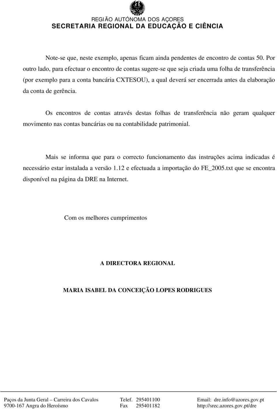 elaboração da conta de gerência. Os encontros de contas através destas folhas de transferência não geram qualquer movimento nas contas bancárias ou na contabilidade patrimonial.