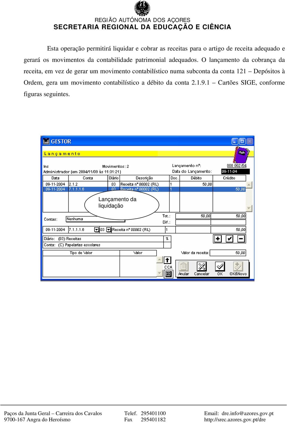 O lançamento da cobrança da receita, em vez de gerar um movimento contabilístico numa subconta da