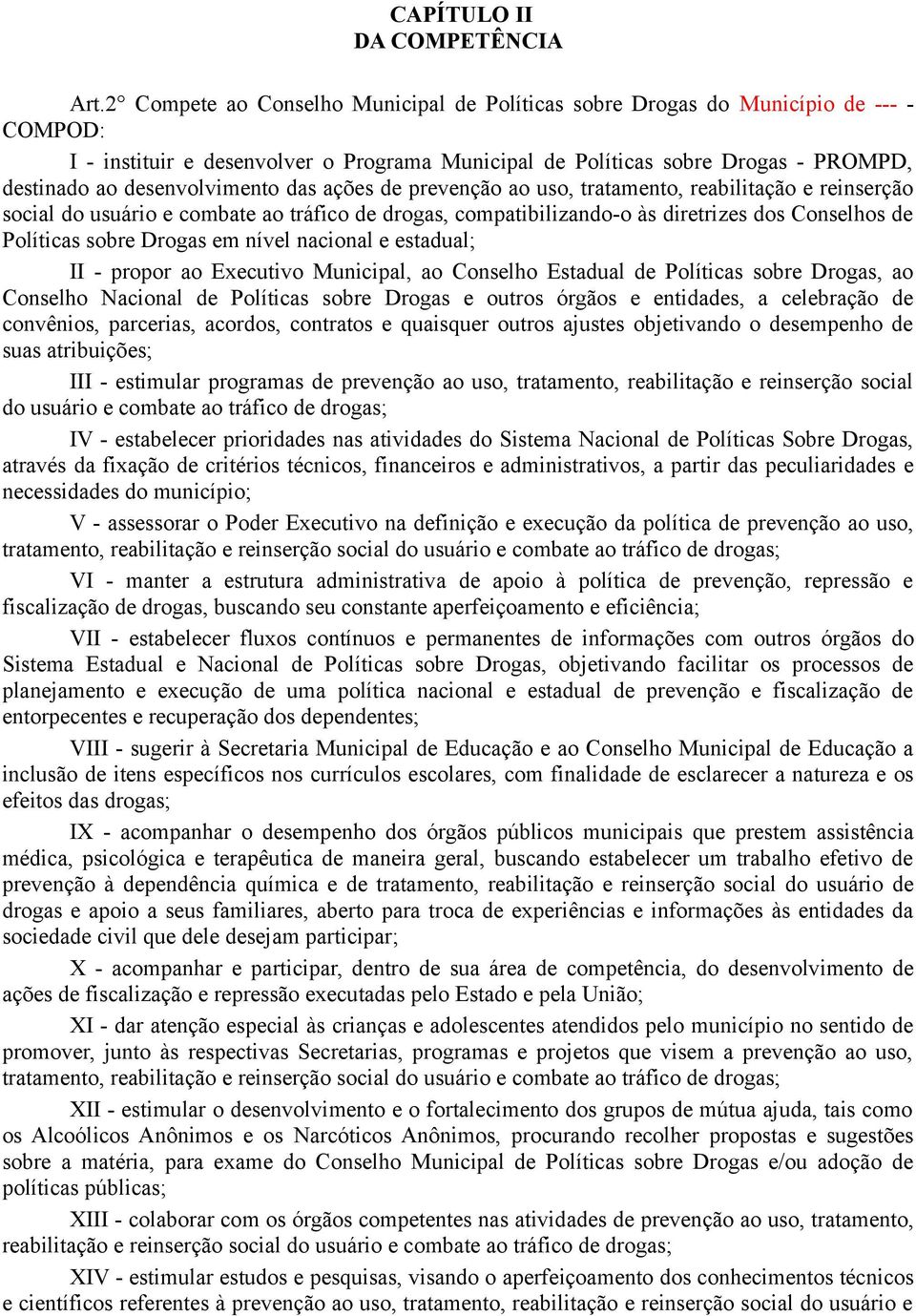 desenvolvimento das ações de prevenção ao uso, tratamento, reabilitação e reinserção social do usuário e combate ao tráfico de drogas, compatibilizando-o às diretrizes dos Conselhos de Políticas