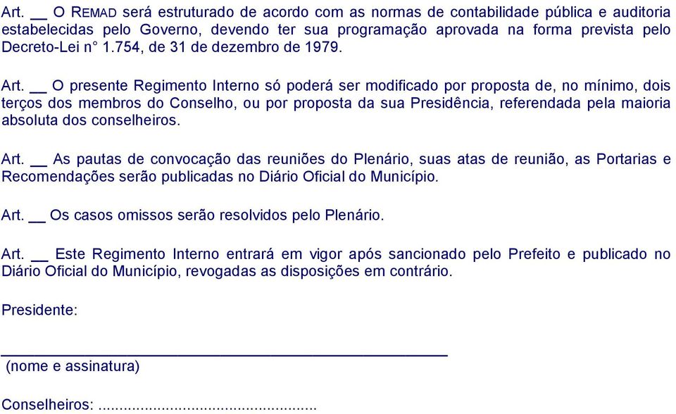 O presente Regimento Interno só poderá ser modificado por proposta de, no mínimo, dois terços dos membros do Conselho, ou por proposta da sua Presidência, referendada pela maioria absoluta dos