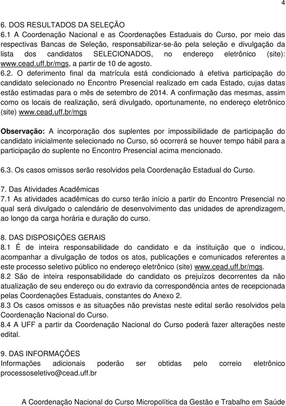 endereço eletrônico (site): www.cead.uff.br/mgs, a partir de 10 de agosto. 6.2.