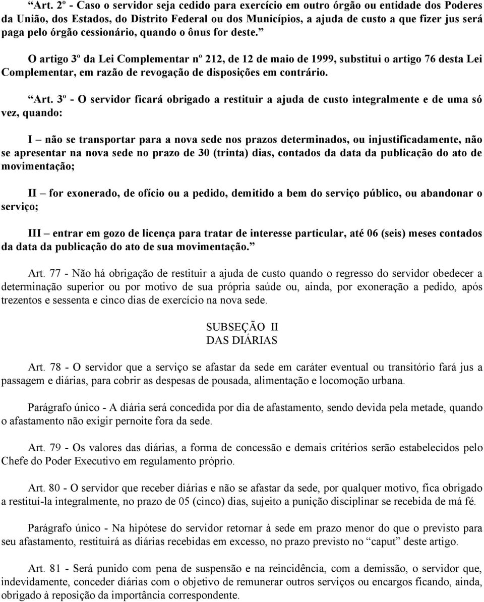 O artigo 3º da Lei Complementar nº 212, de 12 de maio de 1999, substitui o artigo 76 desta Lei Complementar, em razão de revogação de disposições em contrário. Art.