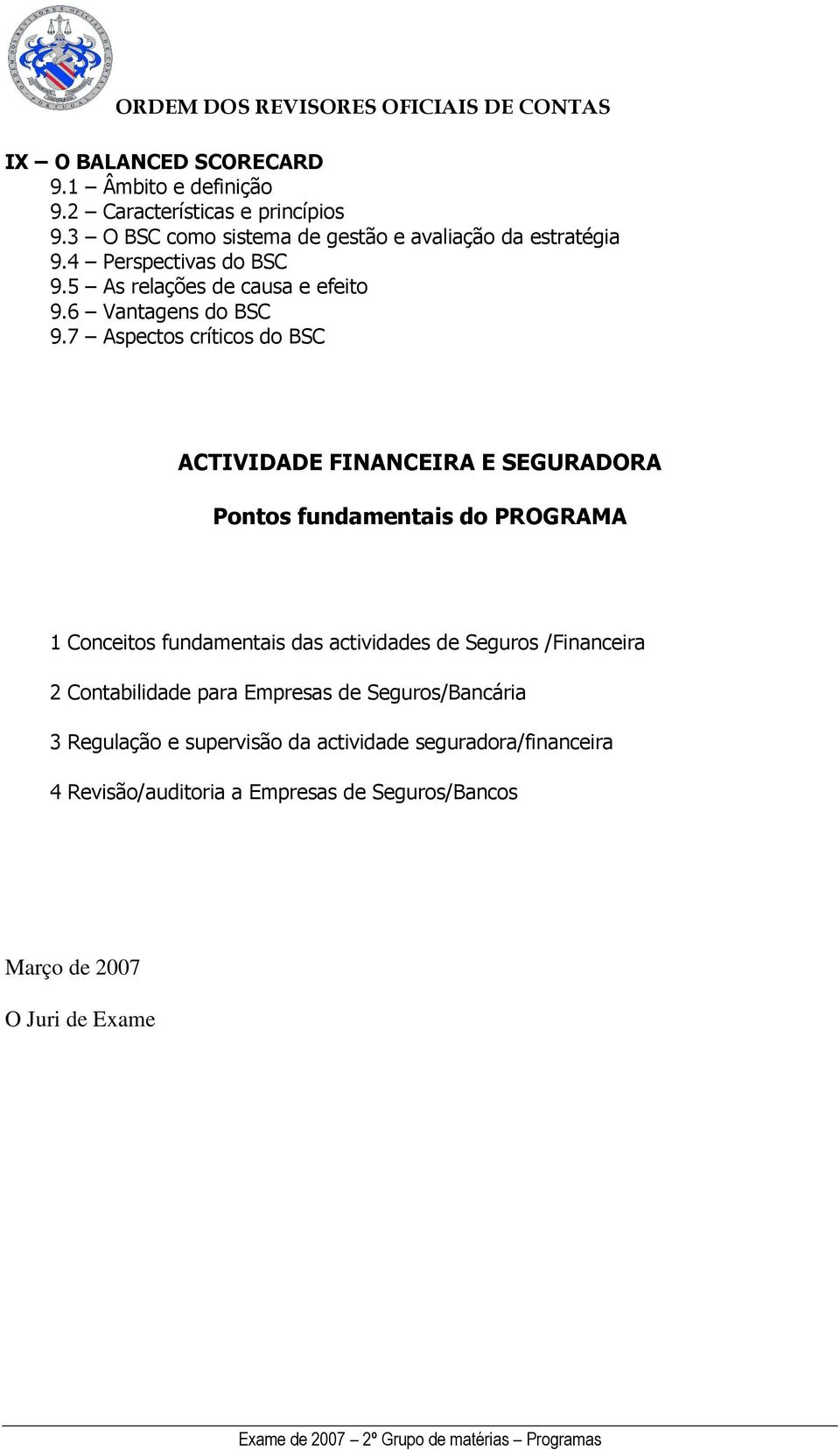 7 Aspectos críticos do BSC ACTIVIDADE FINANCEIRA E SEGURADORA Pontos fundamentais do PROGRAMA 1 Conceitos fundamentais das actividades de