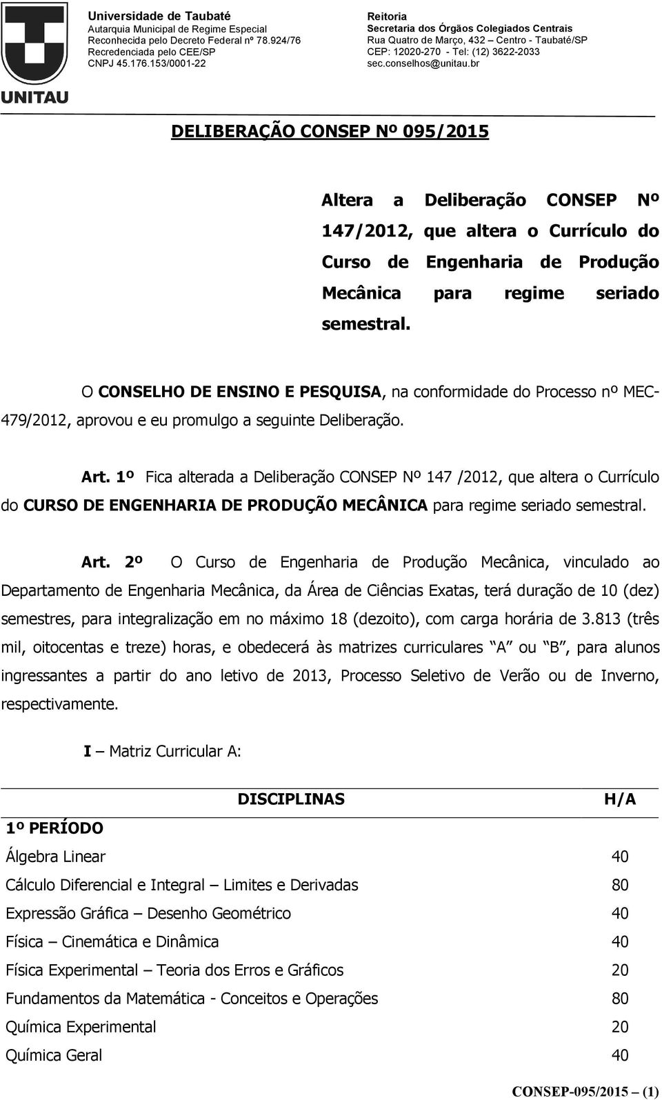 1º Fica alterada a Deliberação CONSEP Nº 147 /2012, que altera o Currículo do CURSO DE ENGENHARIA DE PRODUÇÃO MECÂNICA para regime seriado semestral. Art.