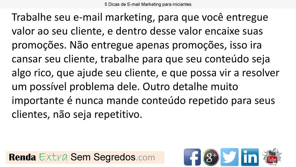 Não entregue apenas promoções, isso ira cansar seu cliente, trabalhe para que seu conteúdo seja algo