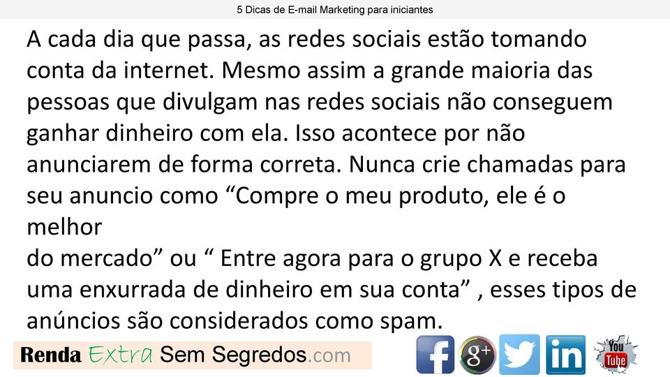 Isso acontece por não anunciarem de forma correta.