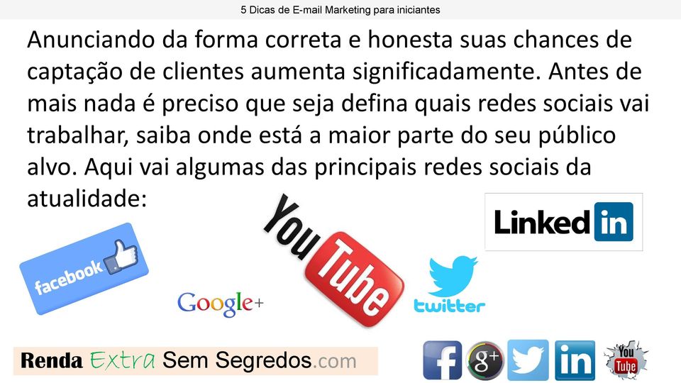 Antes de mais nada é preciso que seja defina quais redes sociais vai