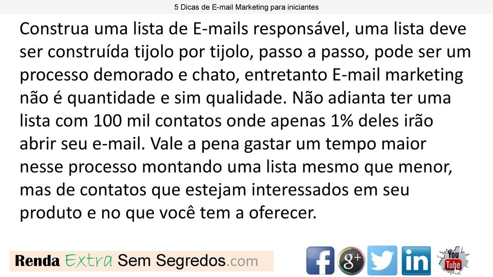 Não adianta ter uma lista com 100 mil contatos onde apenas 1% deles irão abrir seu e-mail.