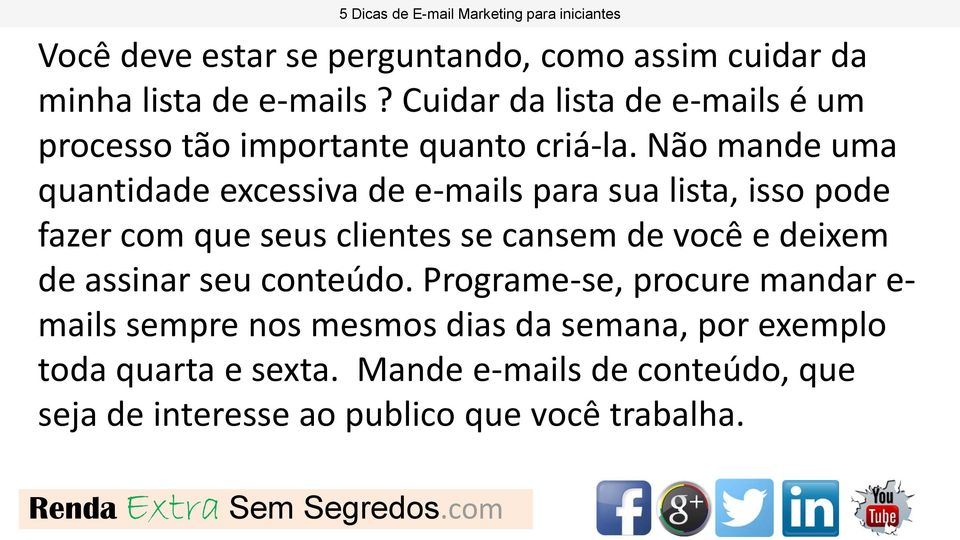 Não mande uma quantidade excessiva de e-mails para sua lista, isso pode fazer com que seus clientes se cansem de você e