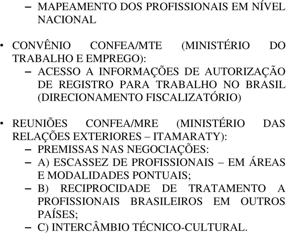 (MINISTÉRIO DAS RELAÇÕES EXTERIORES ITAMARATY): PREMISSAS NAS NEGOCIAÇÕES: A) ESCASSEZ DE PROFISSIONAIS EM ÁREAS E