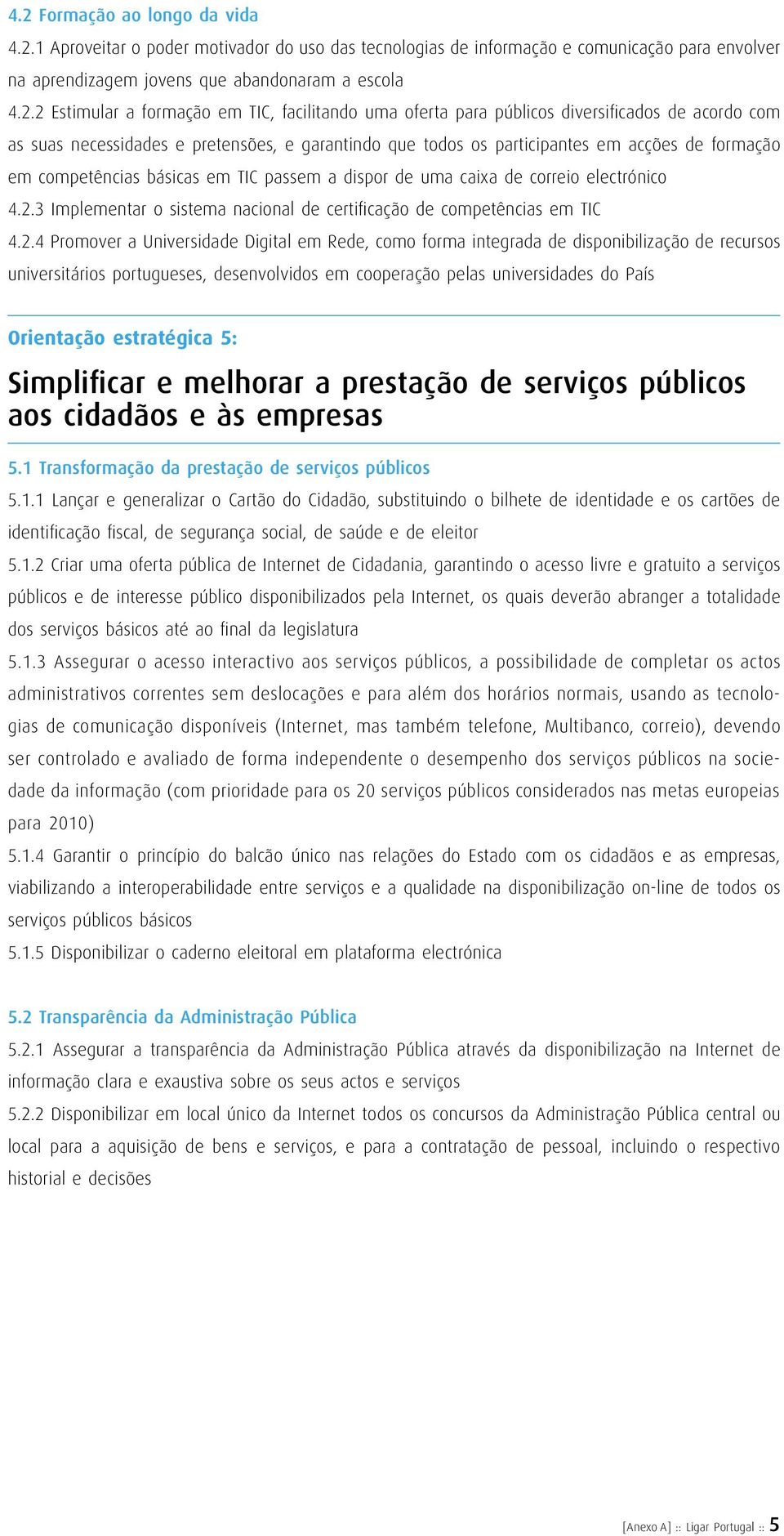 básicas em TIC passem a dispor de uma caixa de correio electrónico 4.2.