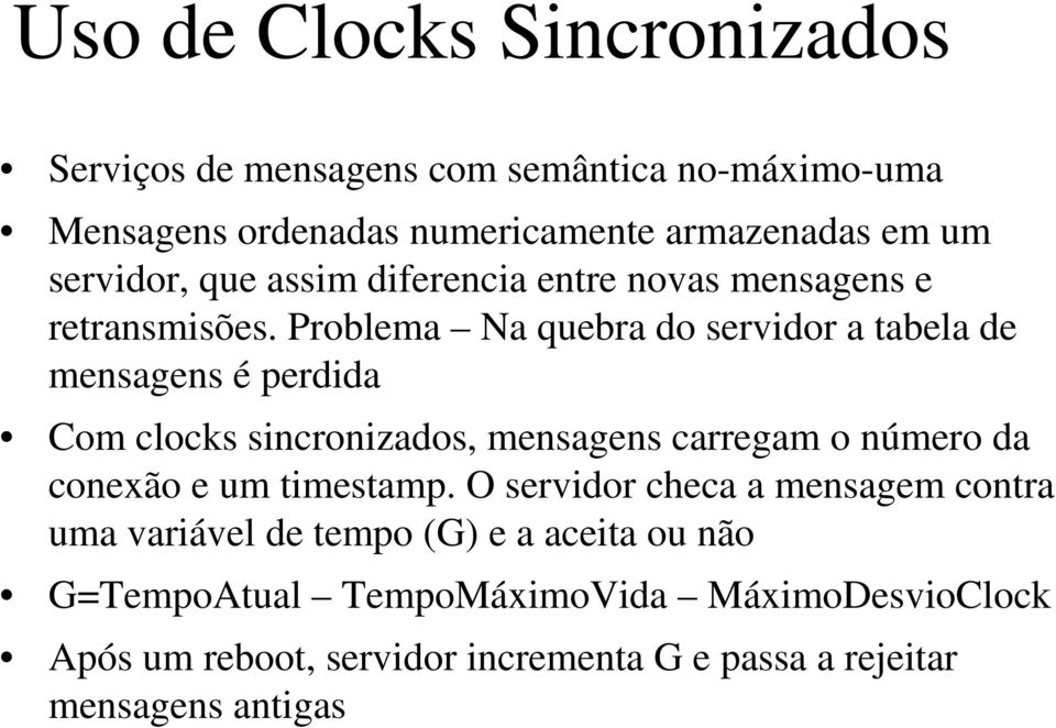 Problema Na quebra do servidor a tabela de mensagens é perdida Com clocks sincronizados, mensagens carregam o número da conexão e um