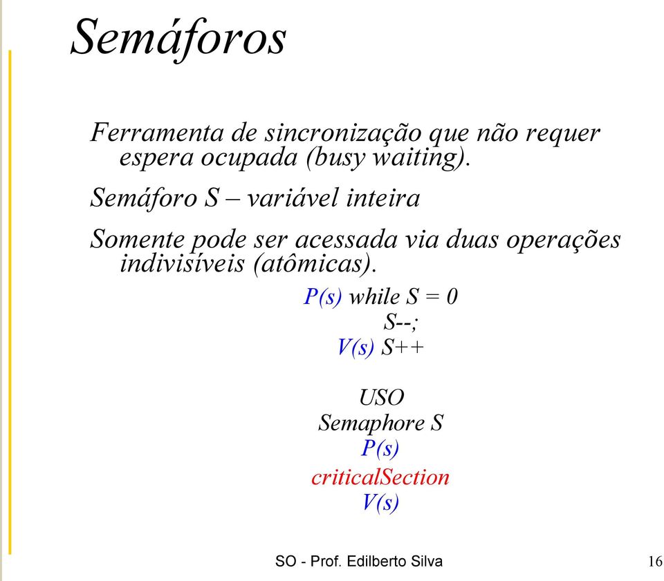 Semáforo S variável inteira Somente pode ser acessada via duas