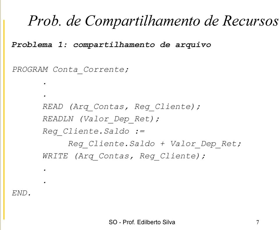 . READ (Arq_Contas, Reg_Cliente); READLN (Valor_Dep_Ret); Reg_Cliente.