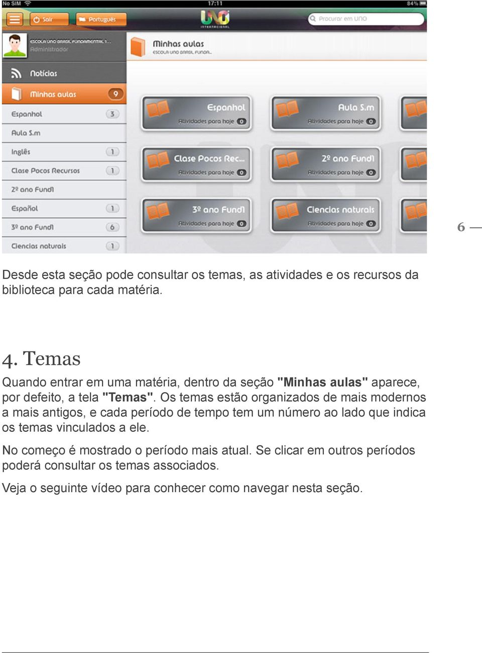 Os temas estão organizados de mais modernos a mais antigos, e cada período de tempo tem um número ao lado que indica os temas