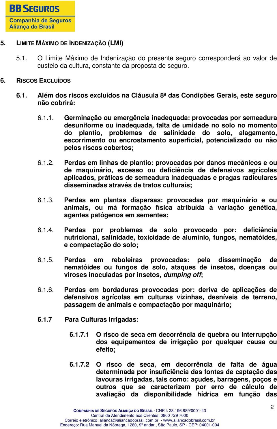 ou encrostamento superficial, potencializado ou não pelos riscos cobertos; 6.1.2.