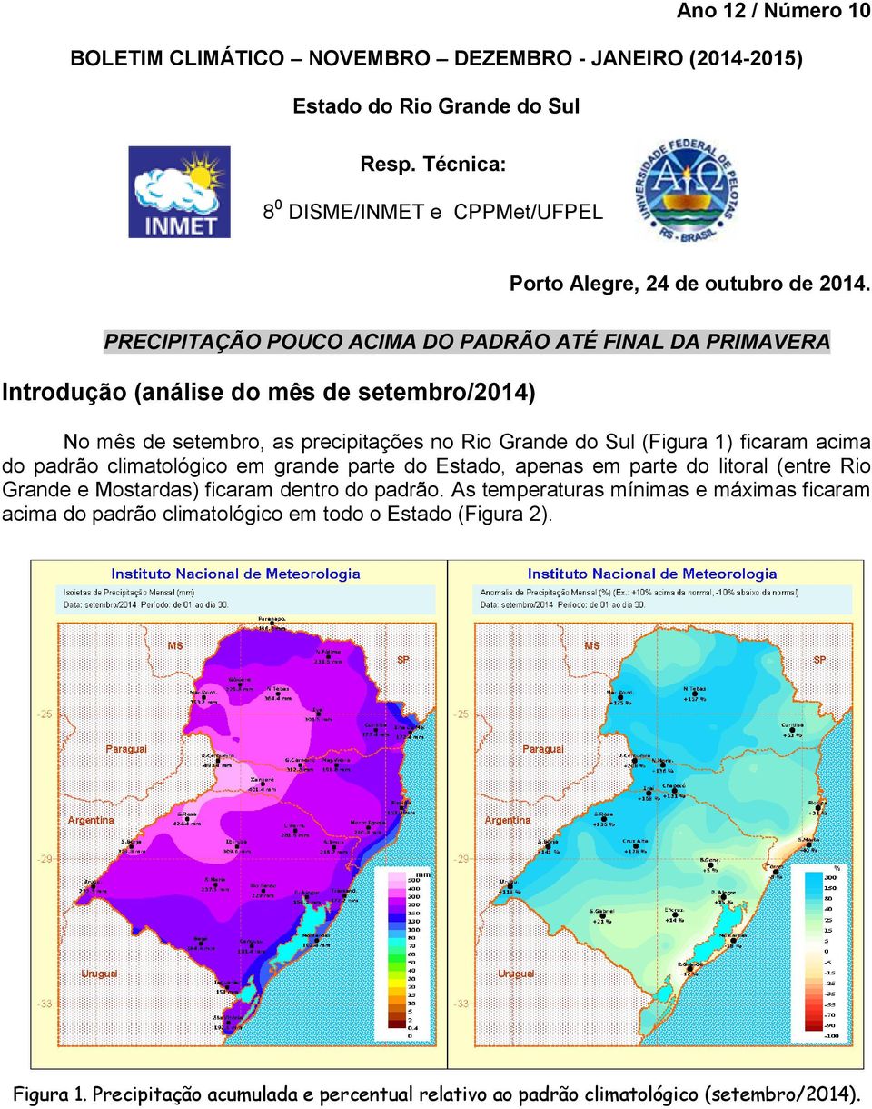 PRECIPITAÇÃO POUCO ACIMA DO PADRÃO ATÉ FINAL DA PRIMAVERA Introdução (análise do mês de setembro/2014) No mês de setembro, as precipitações no Rio Grande do Sul (Figura 1)