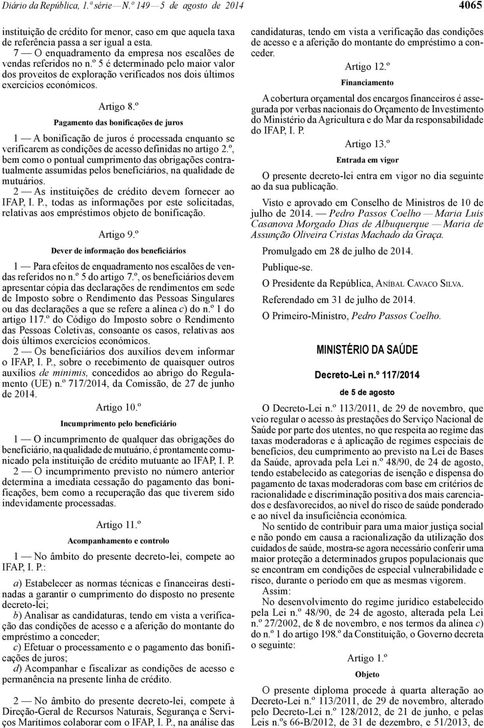 Pagamento das bonificações de juros 1 A bonificação de juros é processada enquanto se verificarem as condições de acesso definidas no artigo 2.