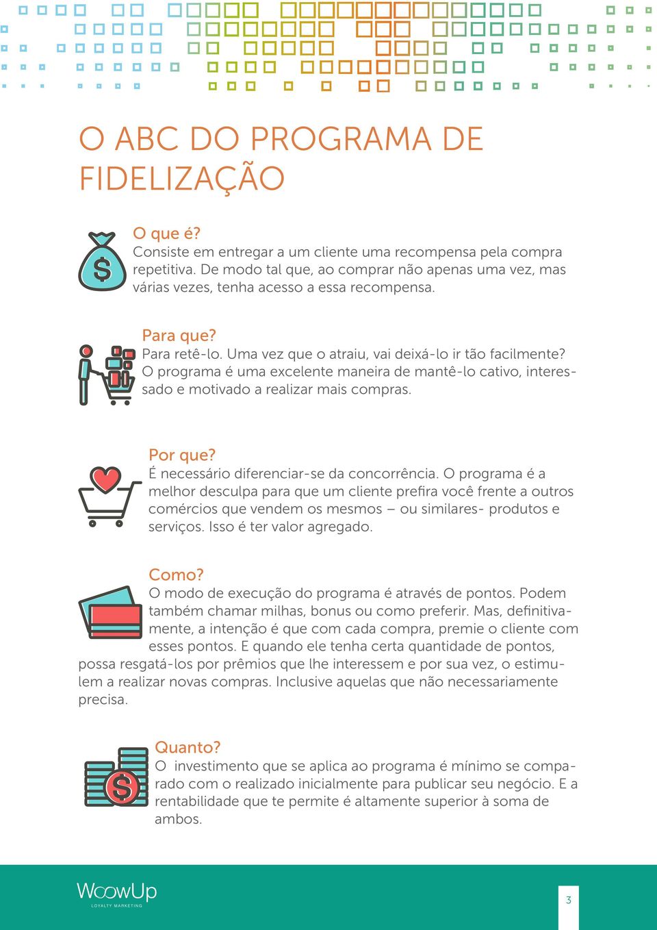 O programa é uma excelente maneira de mantê-lo cativo, interessado e motivado a realizar mais compras. Por que? É necessário diferenciar-se da concorrência.