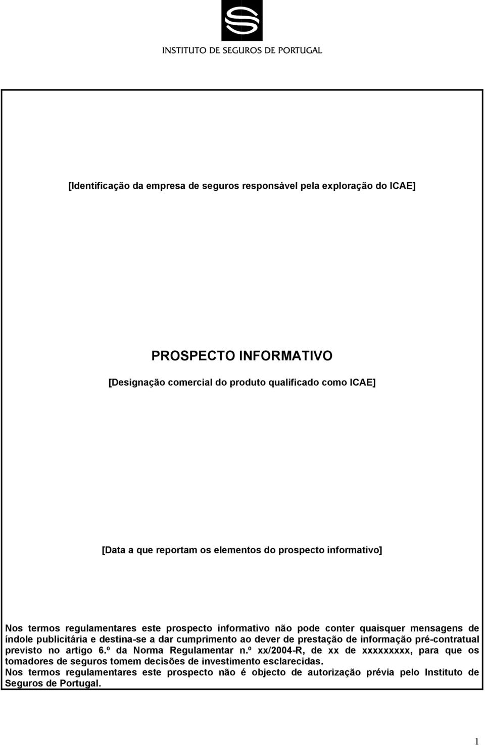 destina-se a dar cumprimento ao dever de prestação de informação pré-contratual previsto no artigo 6.º da Norma Regulamentar n.