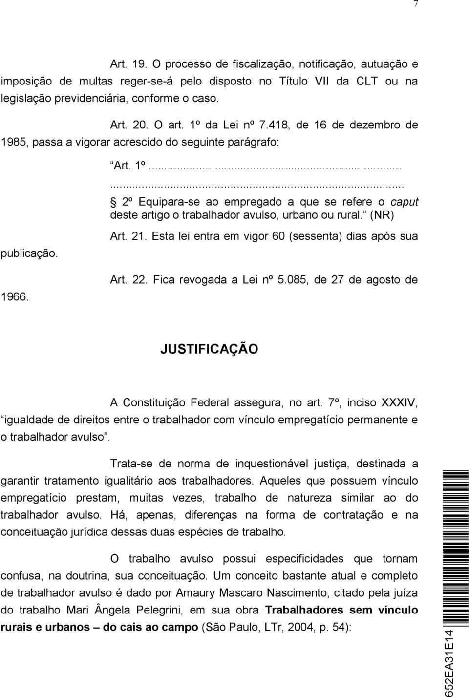 ..... 2º Equipara-se ao empregado a que se refere o caput deste artigo o trabalhador avulso, urbano ou rural. (NR) publicação. 1966. Art. 21. Esta lei entra em vigor 60 (sessenta) dias após sua Art.