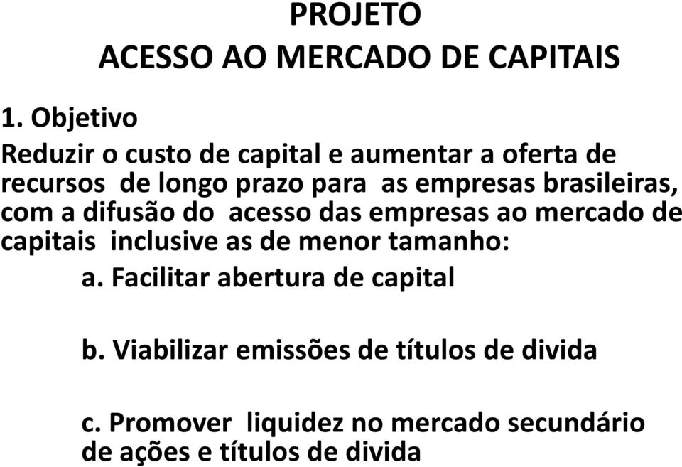 empresas brasileiras, com a difusão do acesso das empresas ao mercado de capitais inclusive as de