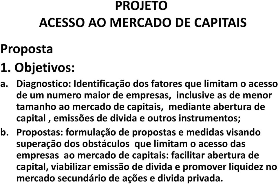 capitais, mediante abertura de capital, emissões de divida e outros instrumentos; b.