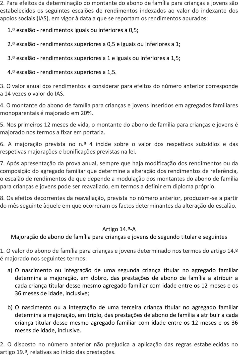 º escalão - rendimentos superiores a 1 e iguais ou inferiores a 1,5; 4.º escalão - rendimentos superiores a 1,5. 3.