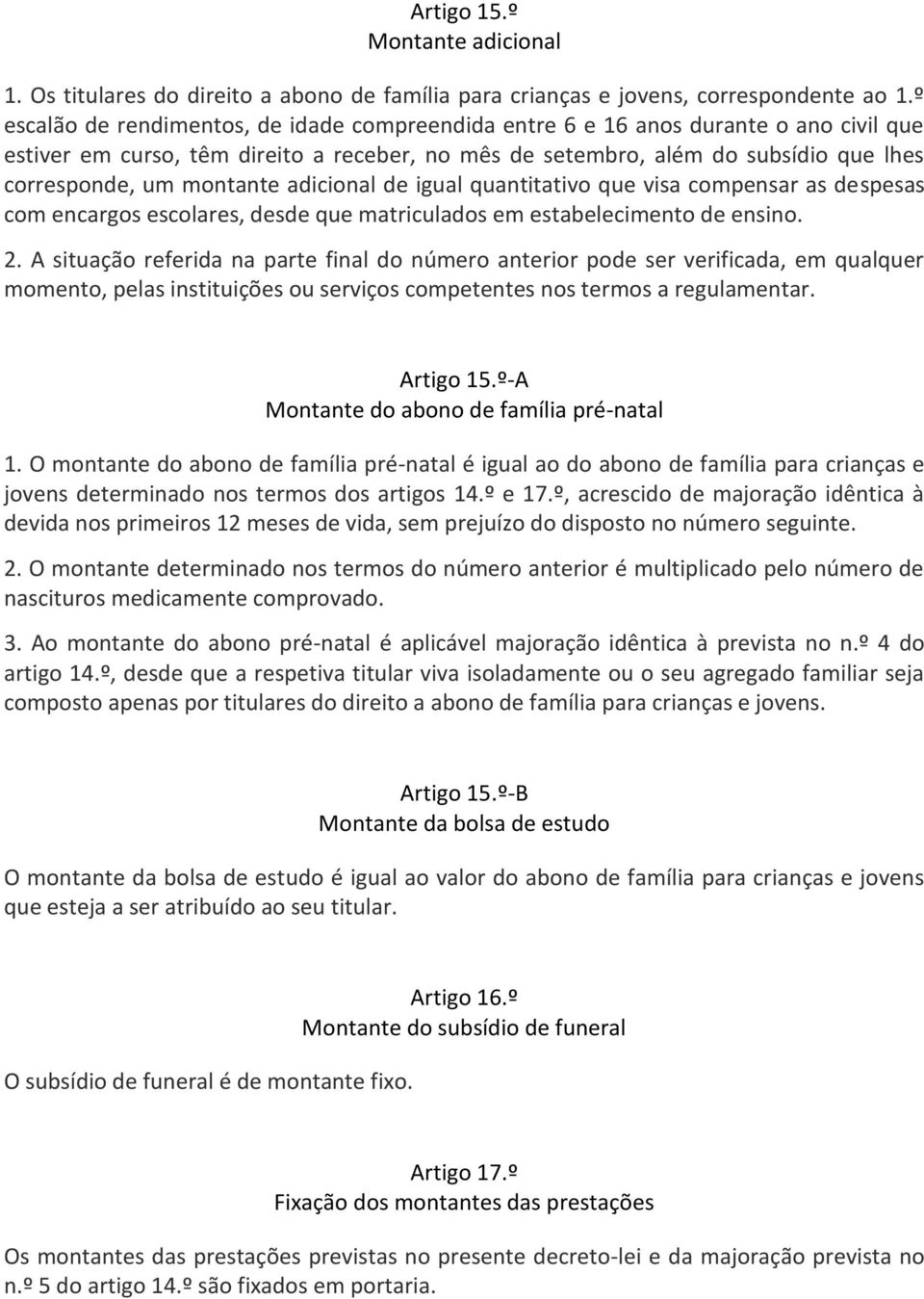 montante adicional de igual quantitativo que visa compensar as despesas com encargos escolares, desde que matriculados em estabelecimento de ensino. 2.