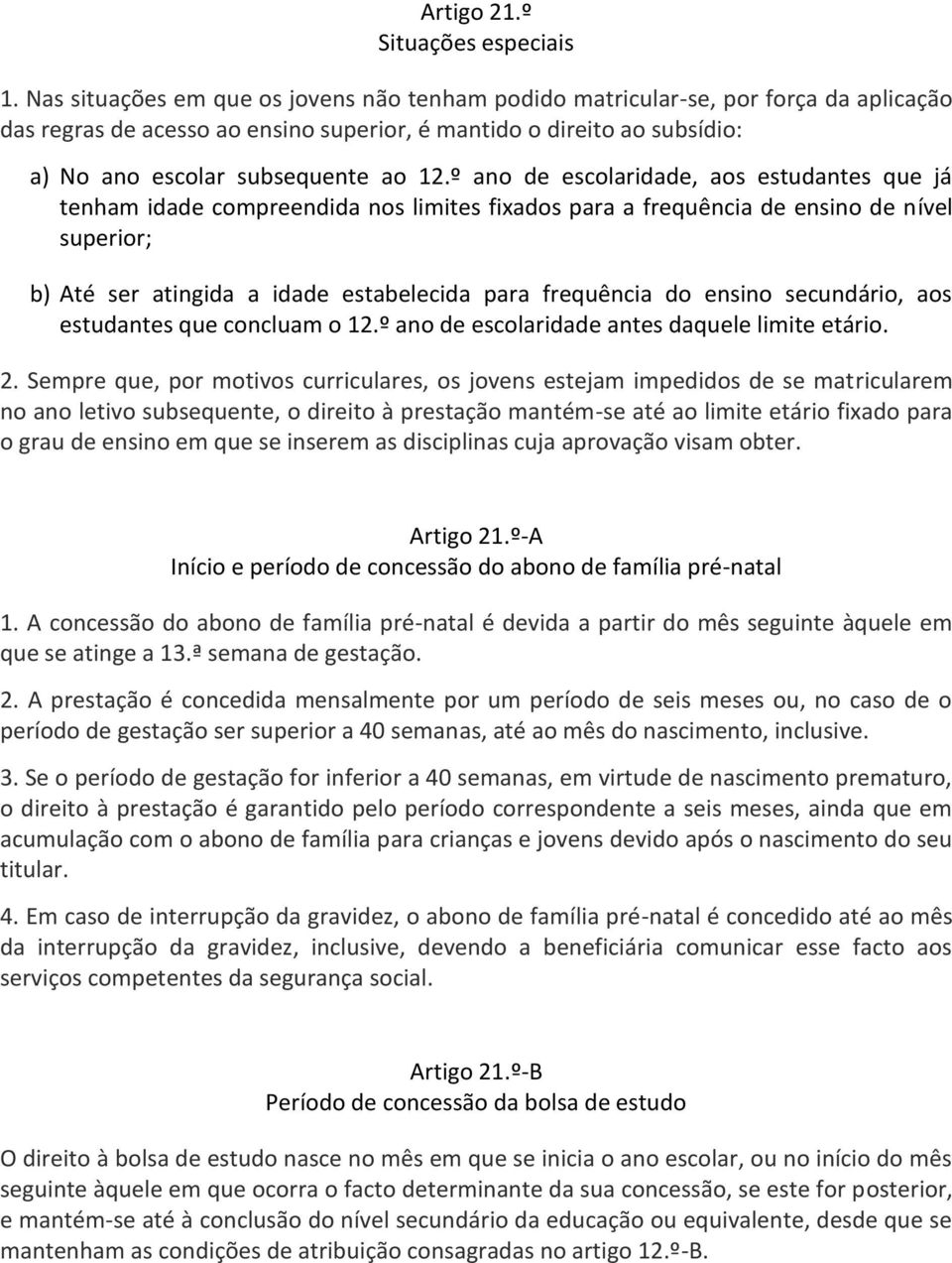 º ano de escolaridade, aos estudantes que já tenham idade compreendida nos limites fixados para a frequência de ensino de nível superior; b) Até ser atingida a idade estabelecida para frequência do