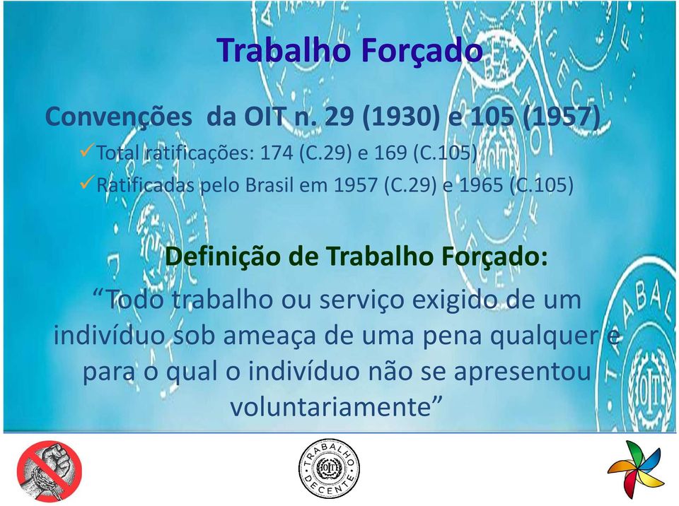 105) Ratificadas pelo Brasil em 1957 (C.29) e 1965 (C.