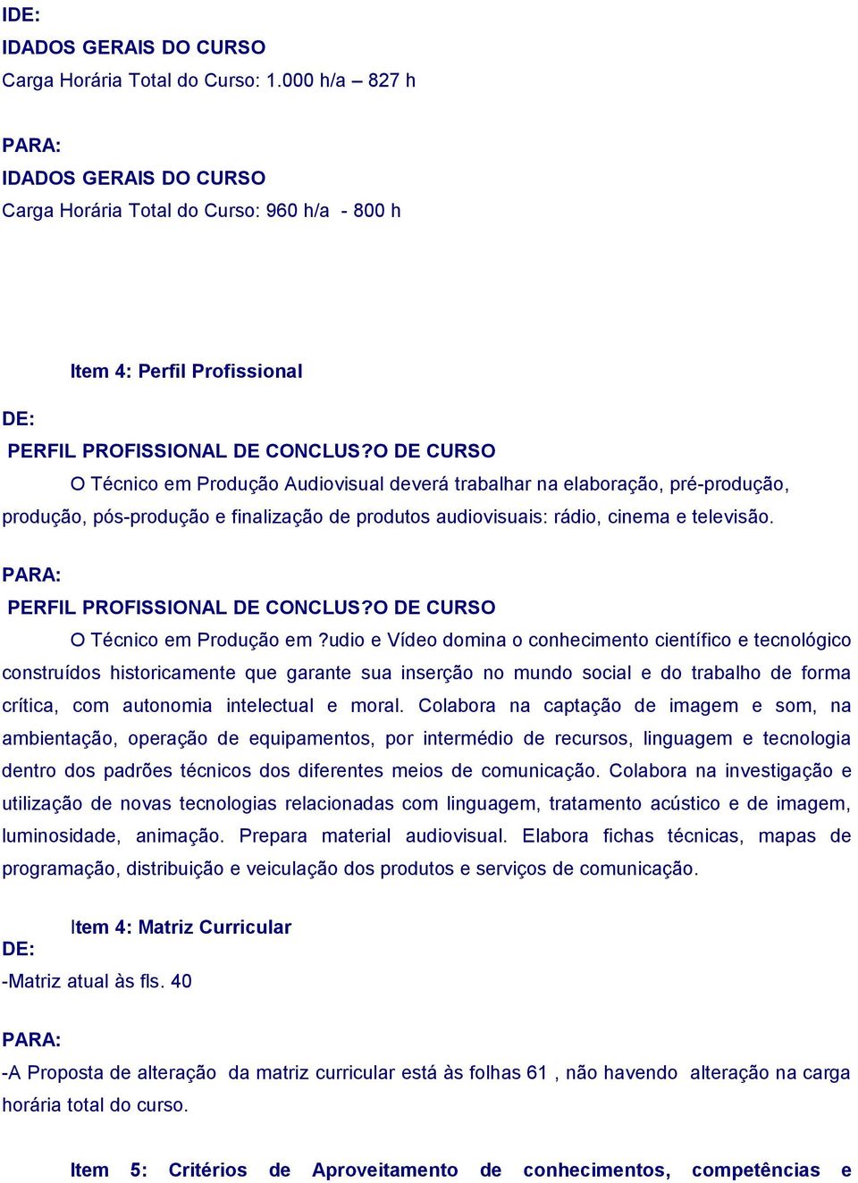 PERFIL PROFISSIONAL DE CONCLUS?O DE CURSO O Técnico em Produção em?